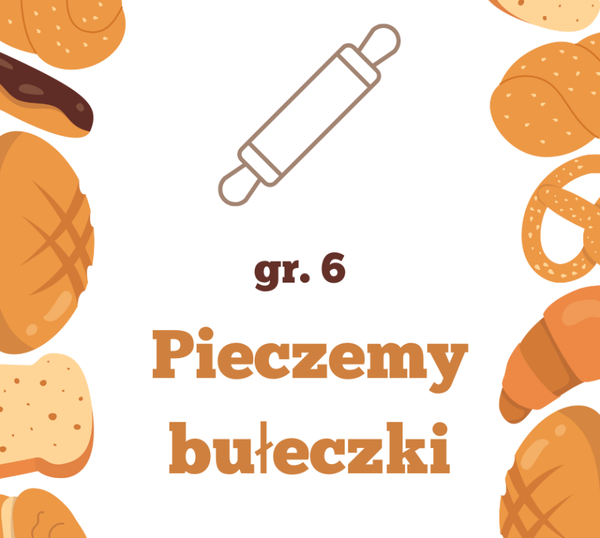 Pieczemy bułeczki gr. 6